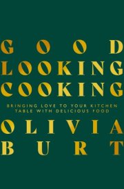 Good Looking Cooking Bringing Love To Your Kitchen Table With Delicious Food cover image