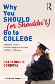 Why You Should (or Shouldn't) Go to College A Modern Guide for Understanding Your College and Career Choices cover image