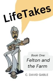 LifeTakes: Book 1: Felton and the Farm cover image
