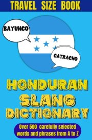 Honduran Slang Dictionary The Ultimate Companion for Understanding Honduran Spanish, A Fun and Easy Guide to Mastering Local Lingo. cover image
