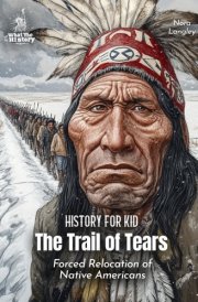 The Trail of Tears American History for Kids: Forced Relocation of Native Americans (Book for Curious Kids) cover image