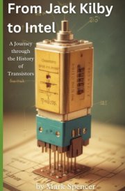 From Jack Kilby to Intel - A Journey Through the History of Transistors cover image