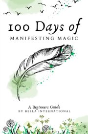 100 Days Of Manifesting Magic (100 Days Of Mystical Mastery) cover image