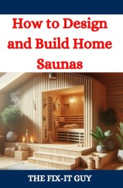 How to Design and Build Home Saunas - A DIY Guide to Constructing Your Own Relaxation Oasis cover image