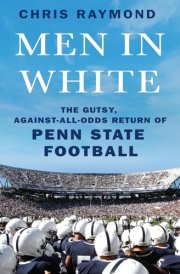 Men in White The Gutsy, Against-All-Odds Return of Penn State Football cover image