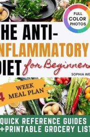 THE ANTI- INFLAMMATORY DIET FOR BEGINNERS: A Super-Easy Guide with 100+ Wholesome Recipes with Natural Ingredients and Special Diet Options. Includes an efficient 4-Week Meal Plan cover image