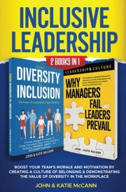 Inclusive Leadership: 2 Books in 1: Boost your team's morale and motivation by creating a culture of belonging & demonstrating the value of diversity in the workplace cover image
