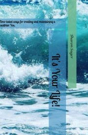 It's Your Life!: Time-tested ways for creating and maintaining a healthier You. cover image