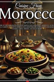 Cuisine from Morocco More of 210 emblematic recipes, simple And famous of Morocco, as well as a variety of North African and Mediterranean delights: couscous, tagines, cakes, drinks, and much more. cover image