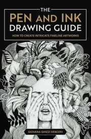 The Pen and Ink Drawing Guide How to Create Intricate Fineline Artworks cover image