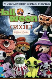 Halloween Crochet Patterns Books: 26 Spooky & Fun Creatures for a Magical Holiday Season cover image