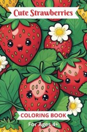 Cute Strawberries: Coloring Books for Children Ages 4+, Great for Strawberry Themed Parties cover image
