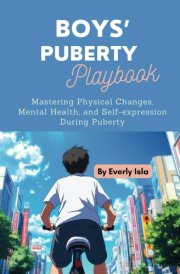 Boys' Puberty Playbook: Mastering Physical Changes, Mental Health, and Self-expression During Puberty cover image
