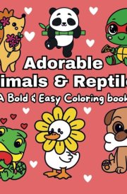Adorable Animals & Reptiles: A Bold & Easy Coloring Book With Simple & Fun Designs For Both Kids & Adults cover image