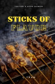 Sticks of Flavor - Yakitori & Asian Skewers A Culinary Adventure of Grilled Perfection cover image