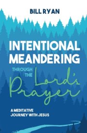 Intentional Meandering Through the Lord's Prayer A Meditative Journey with Jesus cover image