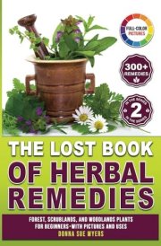 The Lost Book of Herbal Remedies for Beginners with Pictures and Uses: Encyclopedia of Medical Herbs and Plants for the Natural Alternative to Holictic Healing with Wild Remedies cover image