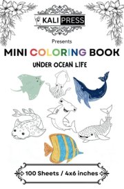 Under Ocean Life 4x6 Mini Coloring Book Hand Drawn Illustration For Kids Adults 100 Pages: Easy Tiny Small Pocket Size Travel Friendly Funny and Cute [Kali Press] cover image