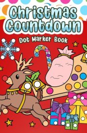 Christmas Countdown Dot Marker Book Color, Count, and Celebrate cover image