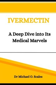 Ivermectin: A Deep Dive into Its Medical Marvels cover image