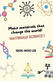 Make Materials that Change the World! Materials Science! cover image