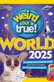 Weird But True World! 2025 Incredible facts, awesome photos, and weird wonders---for this year and beyond! cover image