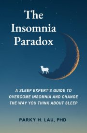 The Insomnia Paradox A Sleep Expert's Guide To Overcome Insomnia And Change The Way You Think About Sleep cover image