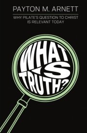 "What is Truth?": Why Pilate's Question to Christ is Relevant Today cover image