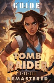 Tomb Raider I-II-III Remastered: A Step-by-Step Guide cover image