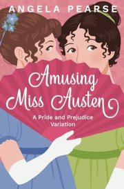 Amusing Miss Austen: A Pride and Prejudice Variation (Miss Austen Series) cover image