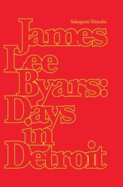 James Lee Byars Days in Detroit cover image