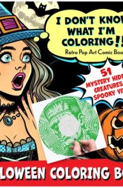 Halloween Coloring Book "I Don't Know What I'm Coloring!!!": 51 Mystery Hidden Creatures & Spooky Vibes with Spirals, Lines & Dots (Mystery Coloring Books for Adults) cover image
