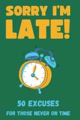 Sorry I'm Late! 50 Excuses for Those Never On Time cover image