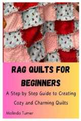 Rag Quilts for Beginners: A Step by Step Guide to Creating Cozy and Charming Quilts cover image