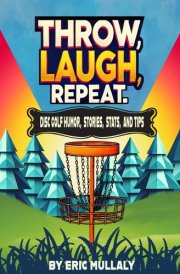 Throw, Laugh, Repeat Disc Golf Humor, Stories, Stats, & Tips cover image