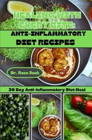 HEALING WITH EVERY BITE: ANTI-INFLAMMATORY DIET RECIPES cover image