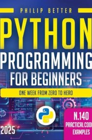 Python Programming for Beginners: The Ultimate Guide to Mastering Python in One Week! Discover Top Coding Tips, Secrets, and Exercises with Solutions to Achieve Excellent Proficiency in Programming. cover image