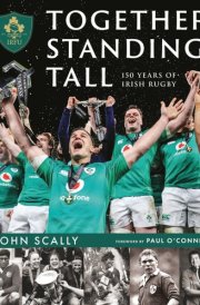Together Standing Tall The Official IRFU 150 Year Story of Irish Rugby cover image