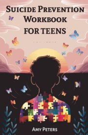 Suicide Prevention Workbook For Teens: Practical Strategies for Navigating Emotional Pain, Anxiety, Depression and Finding Hope cover image
