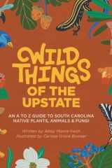 Wild Things of the Upstate An A to Z Guide to South Carolina Native Plants and Animals cover image