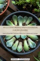 Succulent Propagation Handbook for Beginners: How to Grow New Succulent Plants from Leaves and Cuttings cover image