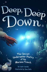 Deep, Deep Down The Secret Underwater Poetry of the Mariana Trench cover image