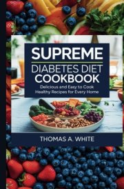 SUPREME DIABETES DIET COOKBOOK: Delicious And Easy To Cook Healthy Recipes For Every Home cover image