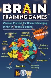 Brain Training Games: A Variety of Puzzles for Brain Exercising, Critical Thinking, Problem-Solving, and Logical Reasoning: Math Riddles, Logic Grids, ... from Easy to Difficult, for Teens and Adults. cover image
