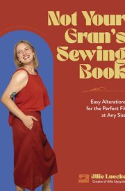 Not Your Gran's Sewing Book Easy Alterations for the Perfect Fit at Any Size cover image