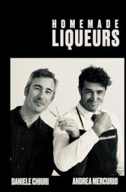 Homemade LIQUEURS: 60 recipes, 60 videos! Click on the QR Code and begin your journey into the world of liquors! cover image