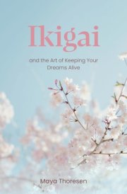 Ikigai: and the Art of Keeping Your Dreams Alive cover image