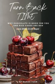 Turn Back Time: Why chocolate is good for you and rice cakes are bad cover image