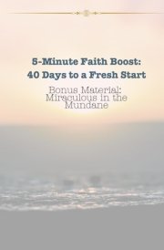5-Minute Faith Boost: 40 Days to a Fresh Start: Bonus Material: Miraculous in the Mundane cover image