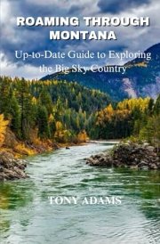 Roaming Through Montana: The Ultimate Guide to Exploring the Big Sky Country, National Parks, Scenic Drives, Hiking cover image